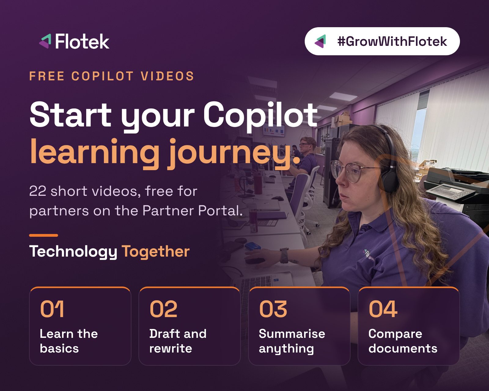 Flotek helpdesk team member in glasses and headphones working at her laptop. Free Copilot videos: start your Copilot learning journey. 22 short videos, free for partners on the Partner Portal. Learn the basics, draft and rewrite, summarise anything, compare documents.